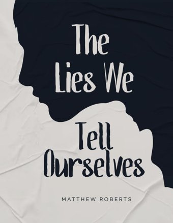 The Lies We Tell Ourselves Roberts, Matthew Amz Marketing Hub