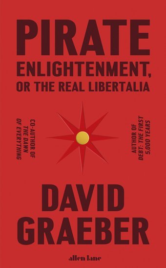 Pirate Enlightenment, Or The Real Libertalia Graeber, David Allen Lane