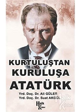Kurtuluştan Kurtuluşa Atatürk Ali Güler, Suat Akgül Halk Kitabevi
