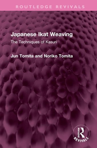 Japanese Ikat Weavingthe Techniques Of Kasuri ( Revivals) Tomita, Jun Routledge