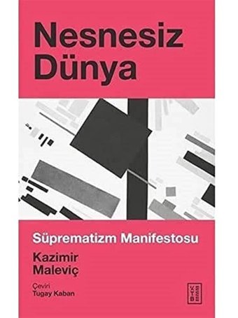 Nesnesiz Dünya - Süprematizm Manifestosu Kazimir Maleviç Ketebe Yayınları