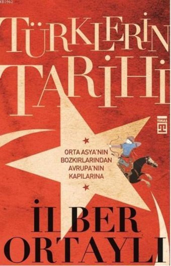 TürklerIn Tarihiorta Asya'Nın Bozkırlarından Avrupa'Nın Kapılarına İlber Ortaylı Timaş