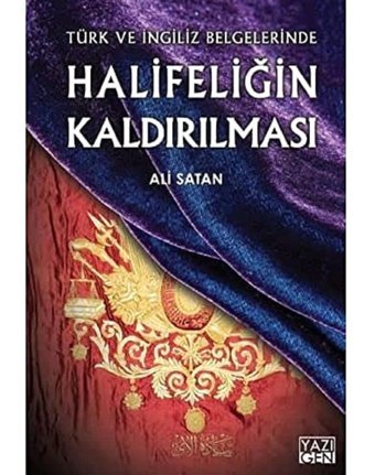 HalifeliğIn Kaldırılmasıtürk Ve İngiliz Belgelerinde Ali Satan Yazıgen