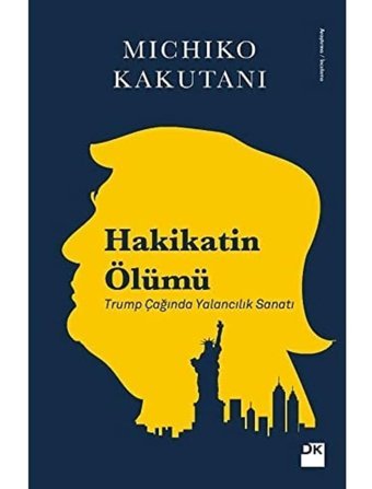 Hakikatın Ölümütrump Çağında Yalancılık Sanatı Michiko Kakutani Doğan Kitapçılık