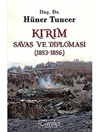Kırım - Savaş ve Diplomasi (1853-1856) Hüner Tuncer Tarihçi Kitabevi