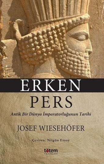 Erken Persantik Bir Dünya İmparatorluğunun Tarihi Josef Wiesehöfer Totem Yayınları