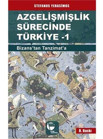 Azgelişmişlik Sürecinde Türkiye 1Bizanstan Günümüze Stefanos Yerasimos Belge Yayınları
