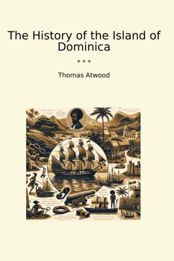 The History Of The Island Of Dominica (Classic Books) Thomas Atwood Lettel Books