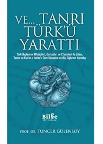 Ve.. Tanrı Türk'ü Yarattı Tuncer Gülensoy Bilge Kültür Sanat