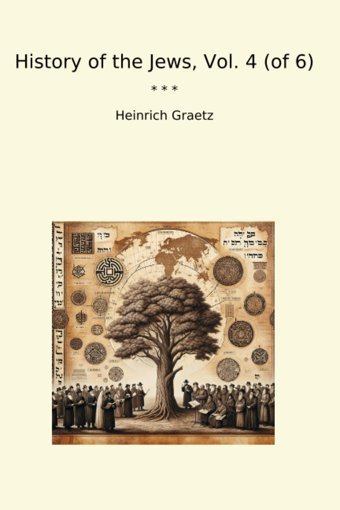 History Of The Jews, Vol. 4 (Of 6) (Classic Books) Heinrich Graetz Lettel Books