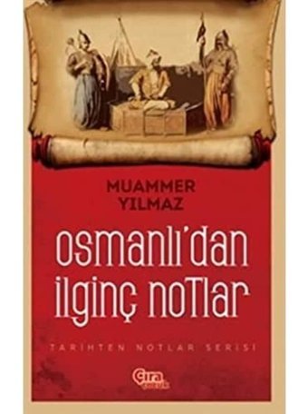 Osmanlıdan İlginç Notlartarihten Notlar Serisi Muammer Yılmaz Çıra Yayınları