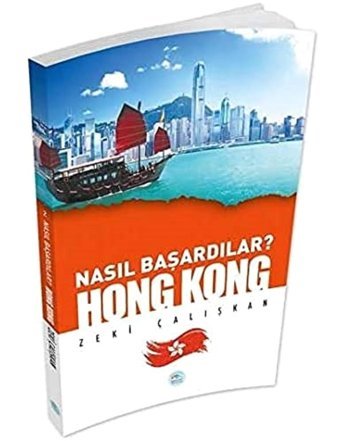 Hong Kong - Nasıl Başardılar? Zeki Çalışkan Mavi Çatı Yayınları