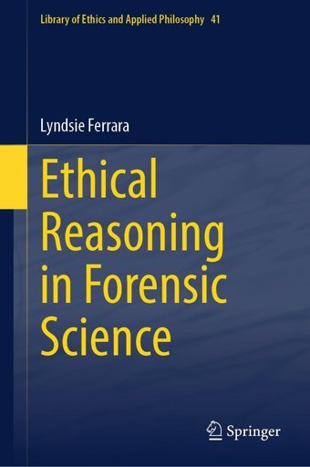 Ethical Reasoning In Forensic Science41 Ferrara, Lyndsie Springer Nature