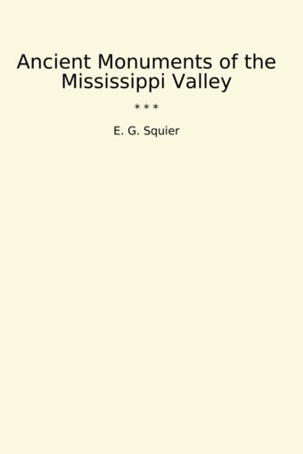 Ancient Monuments Of The Mississippi Valley (Classic Books) E. G. Squier Lettel Books