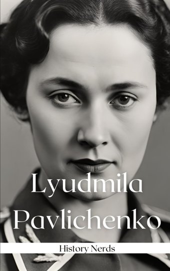 Lyudmila Pavlichenko (Women Of War, Band 9) Nerds, History Independently Publıshed