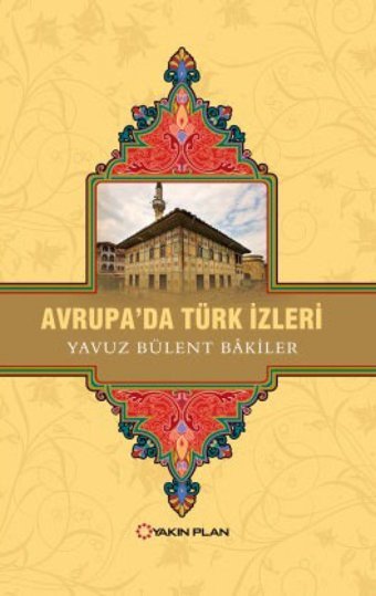 Avrupada Türk İzleri Yavuz Bülent Bakiler Yakın Plan Yayınları