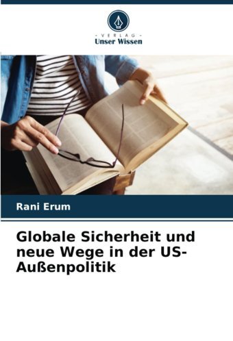 Globale Sicherheit Und Neue Wege In Der Us-Auenpolitik Erum, Rani Verlag Unser Wissen