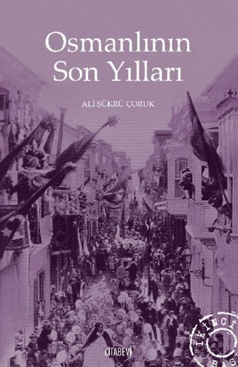Osmanlının Son Yılları Ali Şükrü Çoruk Kitabevi Yayınları