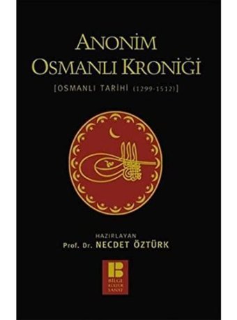 Anonim Osmanlı Kroniği; Osmanlı Tarihi (1299-1512) Necdet Öztürk Bilge Kültür Sanat