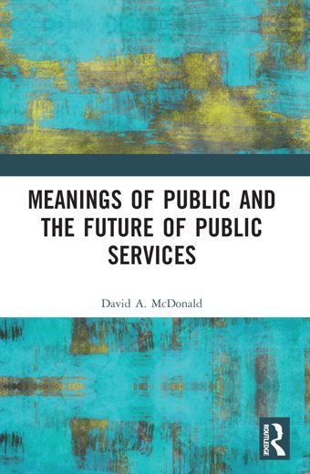 Meanings Of Public And The Future Of Public Services Mcdonald, David A. Routledge