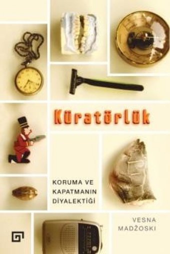 Küratörlükkoruma Ve Kapatmanın Diyalektiği Vesna Madzoski Koç Üniversitesi Yayınları
