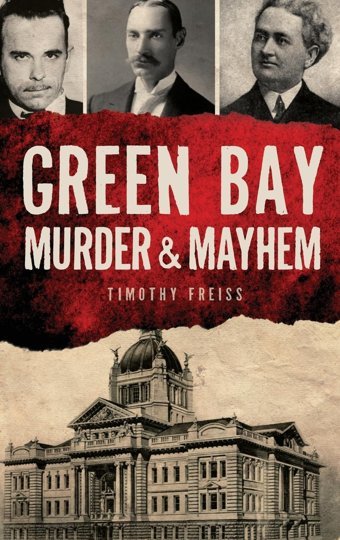 Green Bay Murder & Mayhem Freiss, Timothy Hıstory Pr