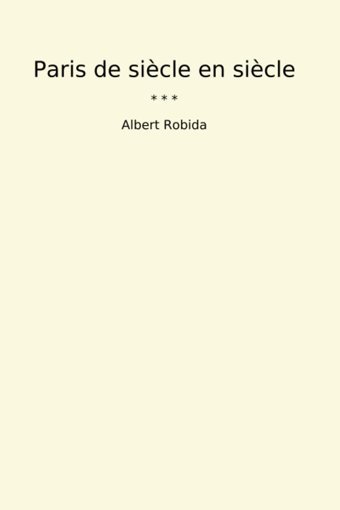 Paris De Sicle En Sicle (Classic Books) Albert Robida Lettel Books