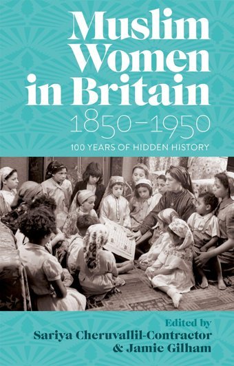 Muslim Women In Britain, 1850-1950100 Years Of Hidden History Oxford Unıversıty Press