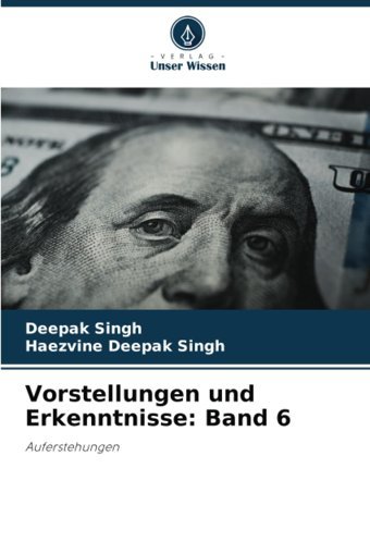 Vorstellungen Und Erkenntnisseband 6Auferstehungen Singh, Deepak Verlag Unser Wissen
