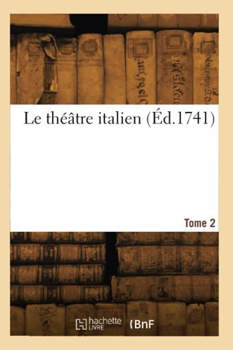 Le Thtre İtalien. Tome 2 Gherardi, Evaristo Hachette Bnf