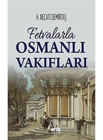 Fetvalarla Osmanlı Vakıfları H. Necati Demirtaş Akıl Fikir Yayınları