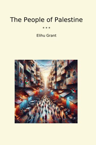 The People Of Palestine (Classic Books) Elihu Grant Lettel Books
