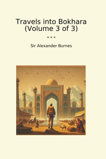 Travels İnto Bokhara (Volume 3 Of 3) (Classic Books) Sir Alexander Burnes Lettel Books