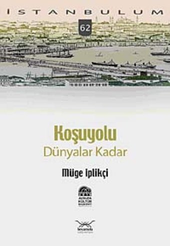 Koşuyolu Dünyalar Kadari̇stanbulum - 62 Müge İplikçi Heyamola Yayınları