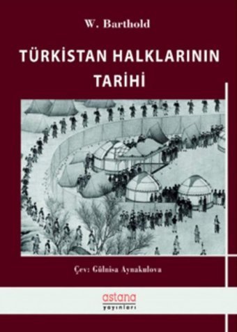 Türkistan Halklarının Tarihi W. Barthold Astana Yayınları