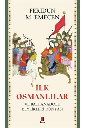 İlk Osmanlılarve Batı Anadolu Beylikleri Dünyası Feridun M. Emecen Kapı Yayınları