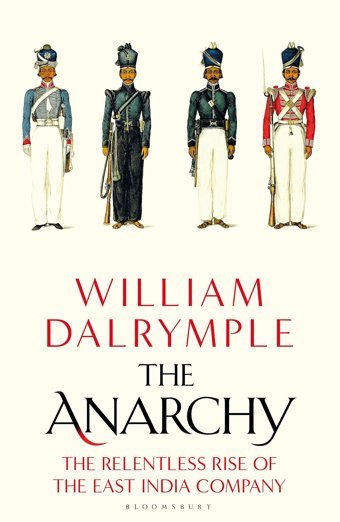 The Anarchythe Relentless Rise Of The East India Company Dalrymple William Bloomsbury