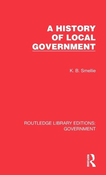 A History Of Local Government ( Library Editionsgovernment) Smellie, K. B. Routledge