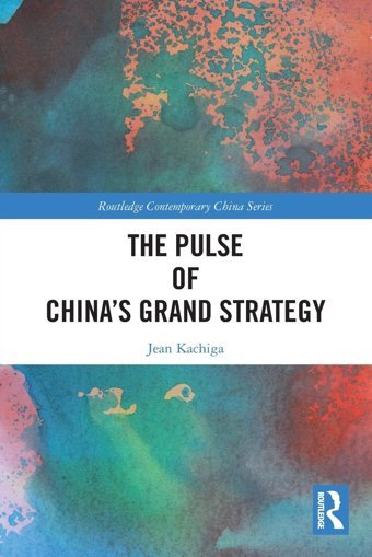 The Pulse Of Chinas Grand Strategy ( Contemporary China) Kachiga, Jean Routledge