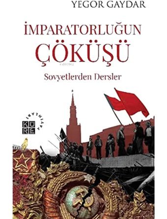 İmparatorluğun Çöküşü - Sovyetlerden Dersler Yegor Gaydar Küre Yayınları