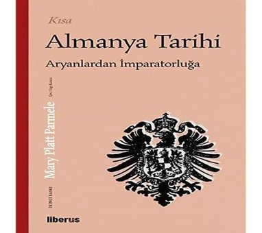 Kısa Almanya Tarihiaryanlardan İmparatorluğa Mary Platt Parmele Liberus