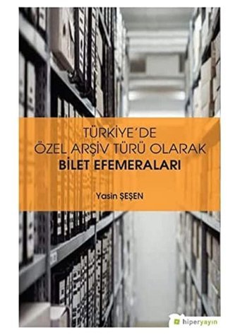 Türkiyede Özel Arşiv Türü Olarak Bilet Efemeraları YasIn Şeşen Hiperlink Yayınları