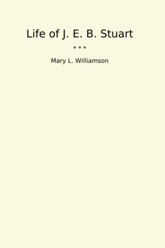 Life Of J. E. B. Stuart (Classic Books) Mary L. Williamson Lettel Books