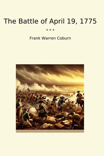 The Battle Of April 19, 1775 (Classic Books) Frank Warren Coburn Lettel Books