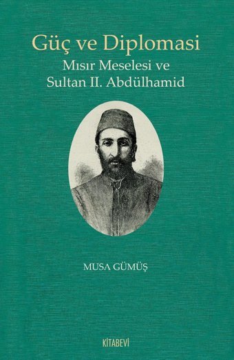 Güç Ve Diplomasi - Mısır Meselesi Ve Sultan 2. Abdülhamid Musa Gümüş Kitabevi