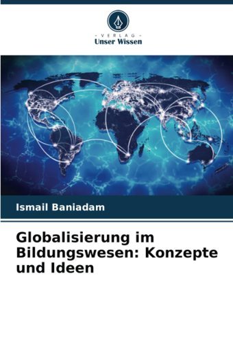 Globalisierung İm Bildungswesenkonzepte Und Ideen Baniadam, Ismail Verlag Unser Wissen