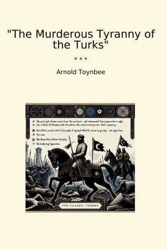 The Murderous Tyranny Of The Turks (Classic Books) Arnold Toynbee Lettel Books