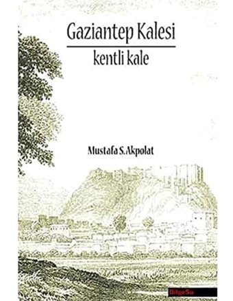 Gaziantep Kalesikentli Kale Mustafa S. Akpolat Bilgesu Yayıncılık