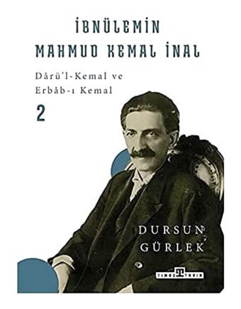 İbnülemIn Mahmud Kemal İnal (Ciltli)Darü'İ-Kemal Ve Erbab-I Kemal 2 Dursun Gürlek Timaş