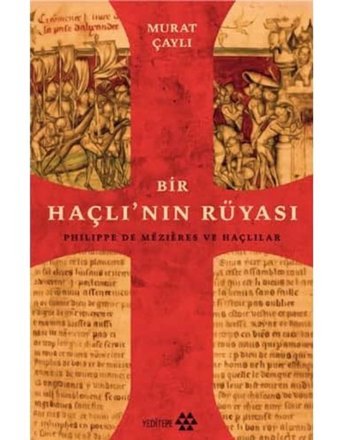 Bir Haçlı'Nın Rüyasıphilippe De Mezires Ve Haçlılar Murat Çaylı Yeditepe Yayınevi